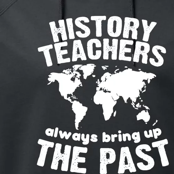 Funny Teacher History Teachers Bring Up The Past Performance Fleece Hoodie