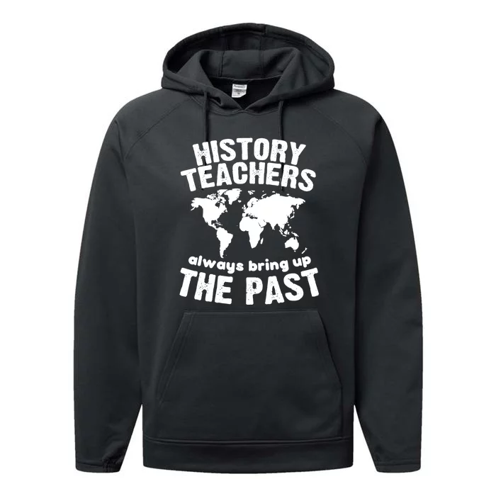 Funny Teacher History Teachers Bring Up The Past Performance Fleece Hoodie