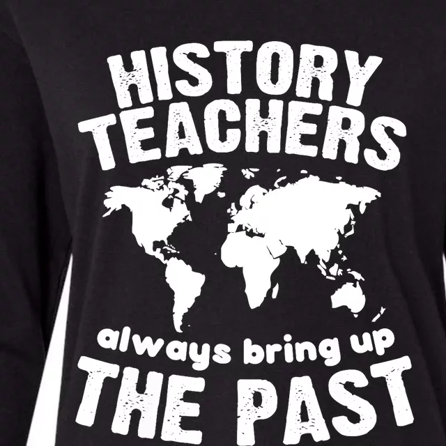 Funny Teacher History Teachers Bring Up The Past Womens Cotton Relaxed Long Sleeve T-Shirt