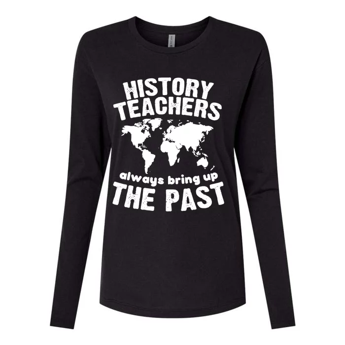 Funny Teacher History Teachers Bring Up The Past Womens Cotton Relaxed Long Sleeve T-Shirt