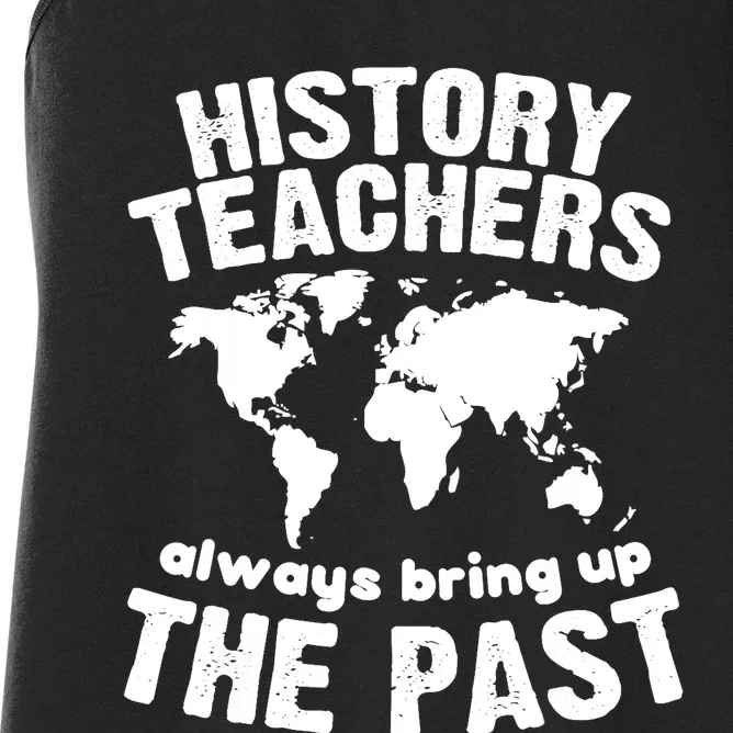 Funny Teacher History Teachers Bring Up The Past Women's Racerback Tank