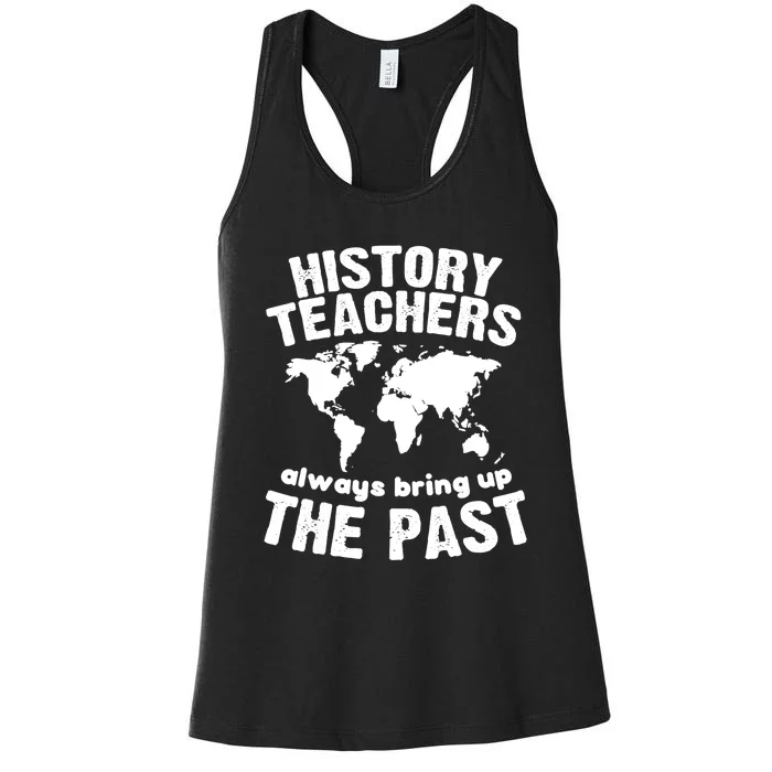 Funny Teacher History Teachers Bring Up The Past Women's Racerback Tank