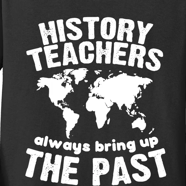 Funny Teacher History Teachers Bring Up The Past Kids Long Sleeve Shirt