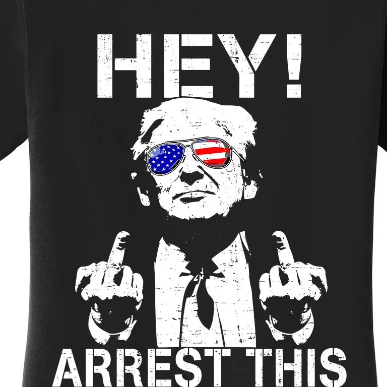 Funny Trump Hey Arrest This Women's T-Shirt