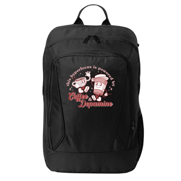 Funny This Hyperfocus Is Powered By Coffee And Dopamine Coffee Lover City Backpack