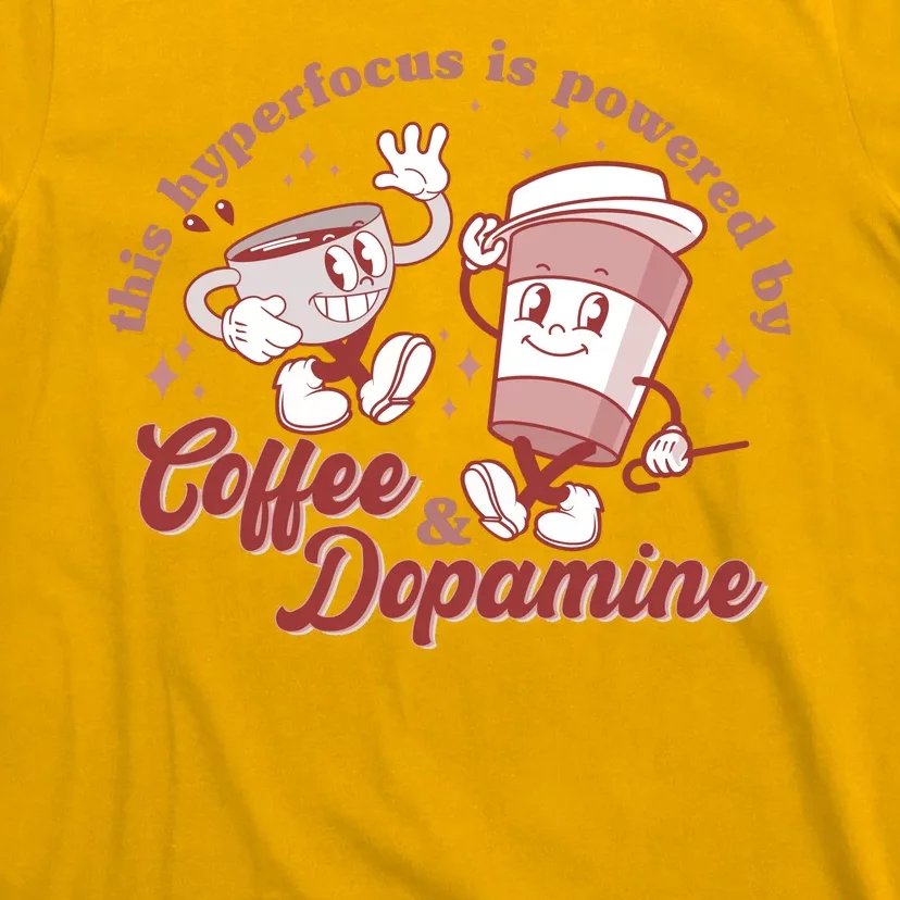 Funny This Hyperfocus Is Powered By Coffee And Dopamine Coffee Lover T-Shirt