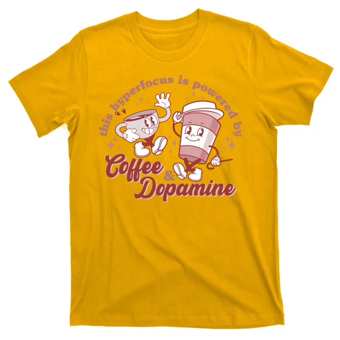 Funny This Hyperfocus Is Powered By Coffee And Dopamine Coffee Lover T-Shirt