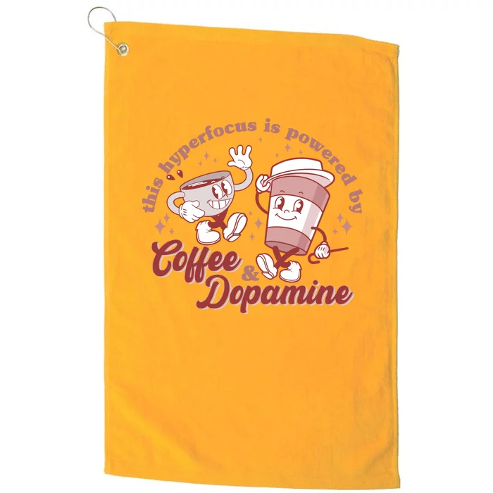 Funny This Hyperfocus Is Powered By Coffee And Dopamine Coffee Lover Platinum Collection Golf Towel