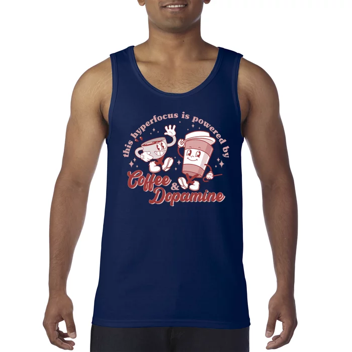 Funny This Hyperfocus Is Powered By Coffee And Dopamine Coffee Lover Tank Top