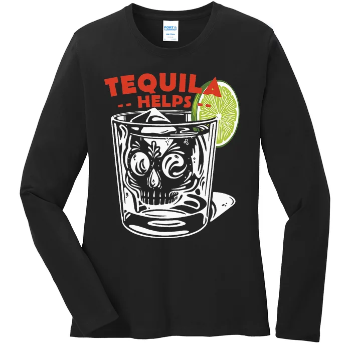 Funny Tequila Helps Skull Margarita Ladies Long Sleeve Shirt