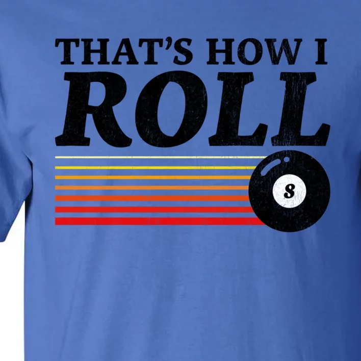 Funny Thats How I Roll Retro Pool Billiards 8 Ball Gift Tall T-Shirt