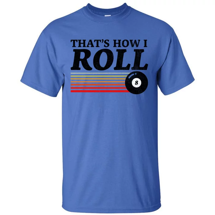 Funny Thats How I Roll Retro Pool Billiards 8 Ball Gift Tall T-Shirt