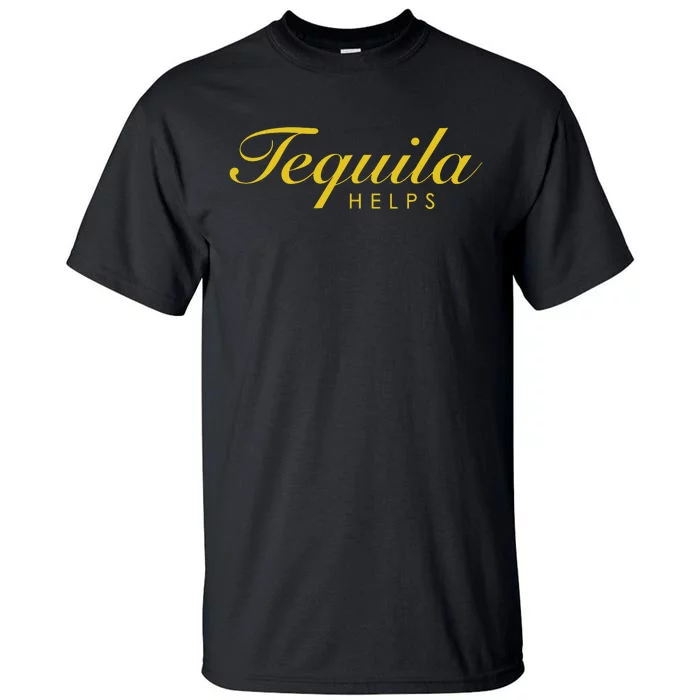 Funny Tequila Helps Gift For Tequila Lovers Tall T-Shirt