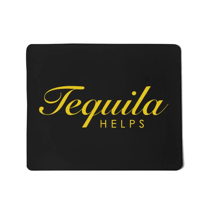 Funny Tequila Helps Gift For Tequila Lovers Mousepad