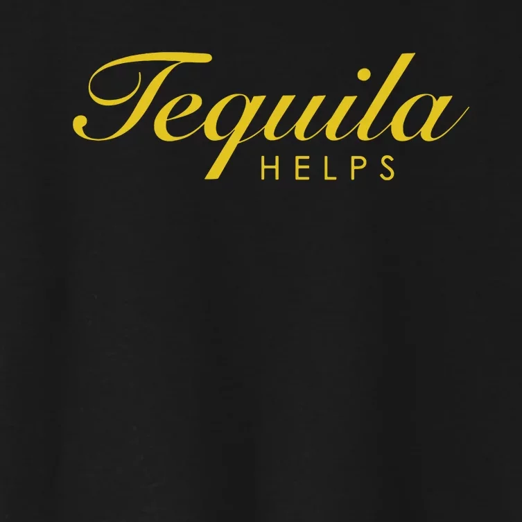 Funny Tequila Helps Gift For Tequila Lovers Women's Crop Top Tee