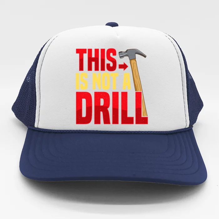 Funny This Is Not A Drill Construction Worker Sarcastic Gift Great Gift Trucker Hat