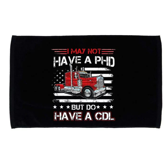 Funny Trucker I May Not Have A PHD Apparel But Do Have A CDL Microfiber Hand Towel