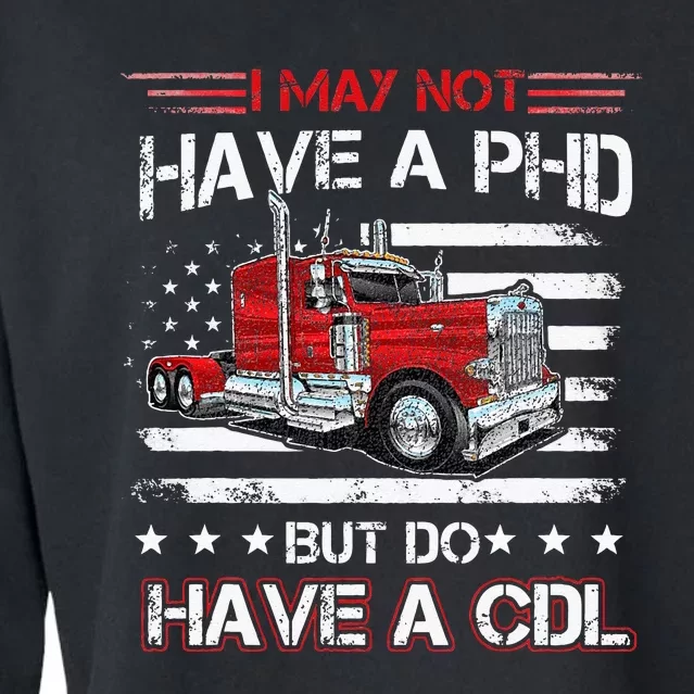 Funny Trucker I May Not Have A PHD Apparel But Do Have A CDL Cropped Pullover Crew