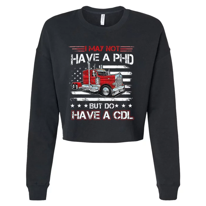 Funny Trucker I May Not Have A PHD Apparel But Do Have A CDL Cropped Pullover Crew