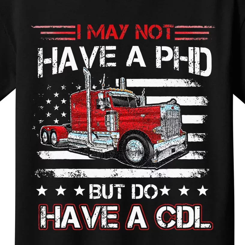 Funny Trucker I May Not Have A PHD Apparel But Do Have A CDL Kids T-Shirt