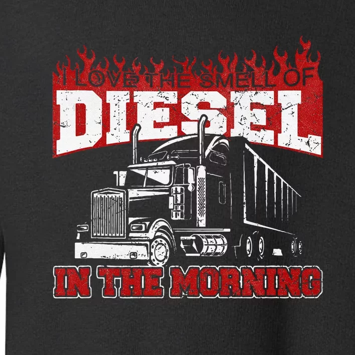 Funny Trucker I Love The Smell Of Diesel Truck Driving Toddler Sweatshirt