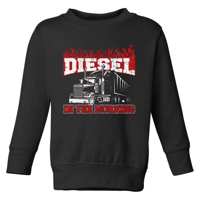 Funny Trucker I Love The Smell Of Diesel Truck Driving Toddler Sweatshirt