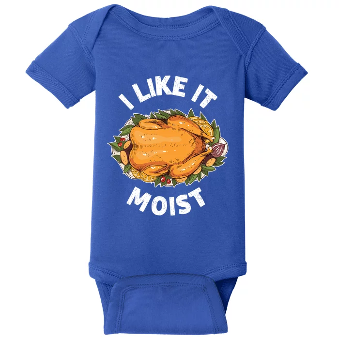 Funny Thanksgiving I Like It Moist Gift Baby Bodysuit