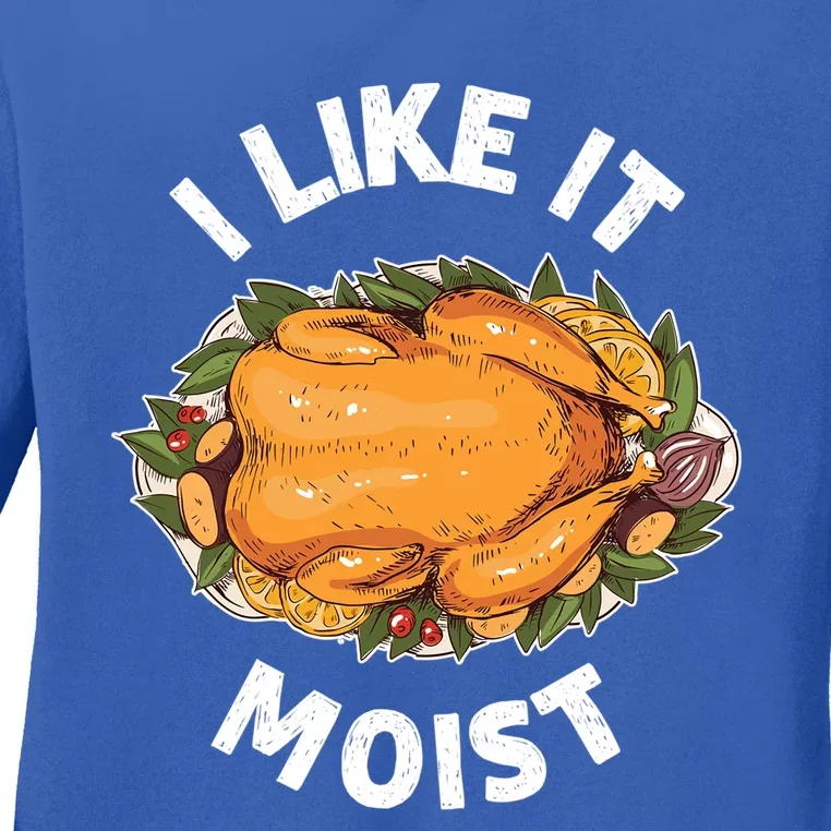 Funny Thanksgiving I Like It Moist Gift Ladies Long Sleeve Shirt