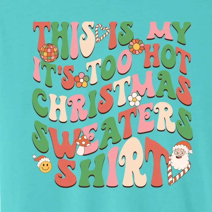 Funny This Is My ItS Too Hot For Christmas Sweaters Groovy Gift ChromaSoft Performance T-Shirt