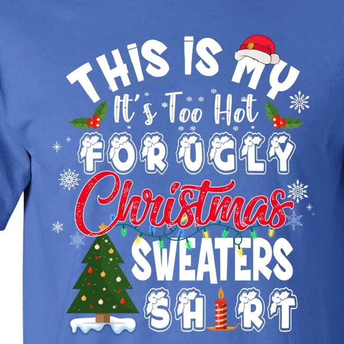 Funny This Is My ItS Too Hot For Ugly Christmas Sweaters Funny Gift Tall T-Shirt