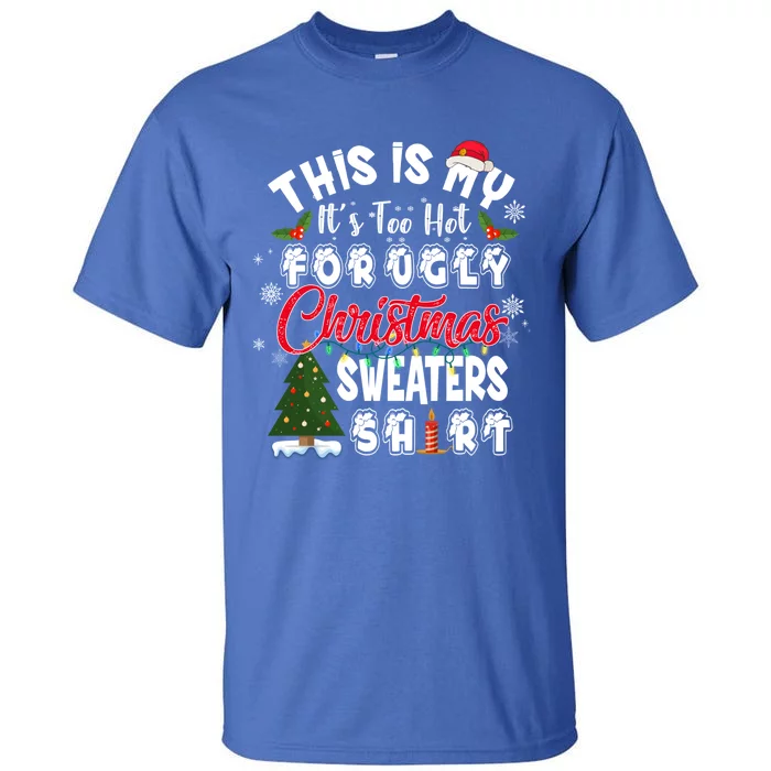 Funny This Is My ItS Too Hot For Ugly Christmas Sweaters Funny Gift Tall T-Shirt