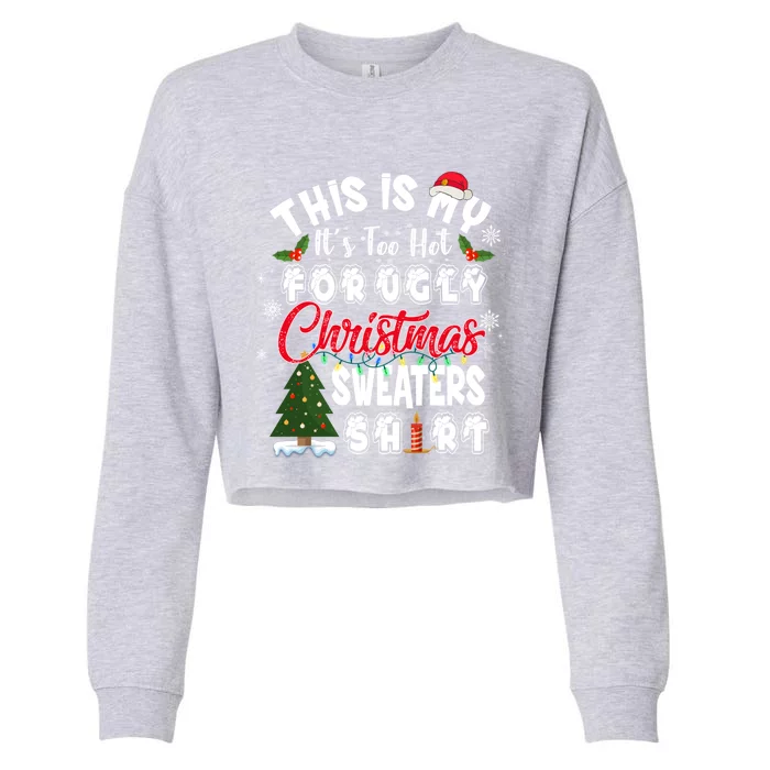 Funny This Is My ItS Too Hot For Ugly Christmas Sweaters Funny Gift Cropped Pullover Crew