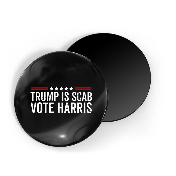 Funny Trump Is A Scab Vote Harris Walz 2024 President Kamala Magnet