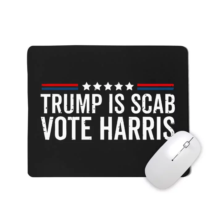 Funny Trump Is A Scab Vote Harris Walz 2024 President Kamala Mousepad