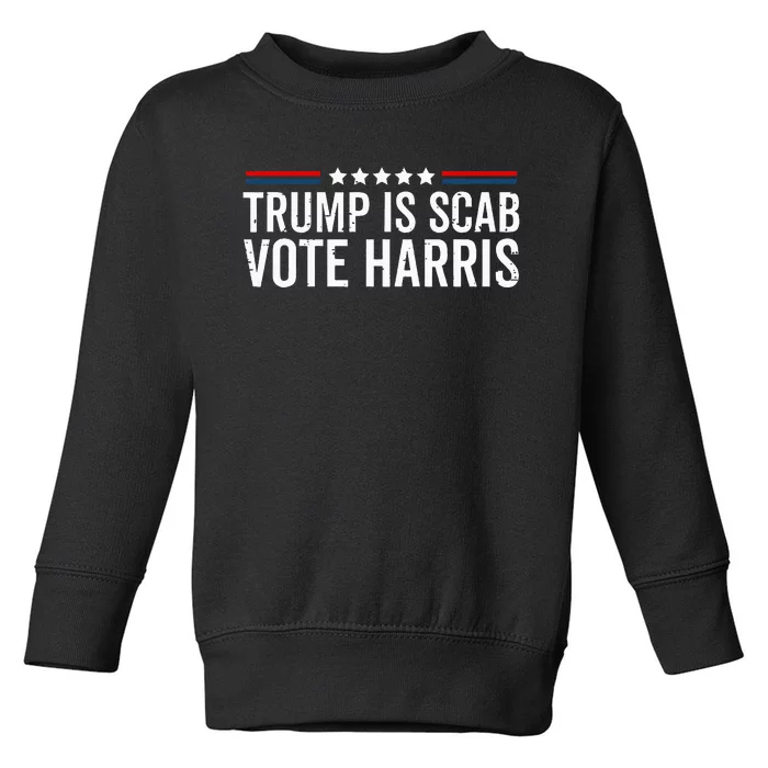 Funny Trump Is A Scab Vote Harris Walz 2024 President Kamala Toddler Sweatshirt