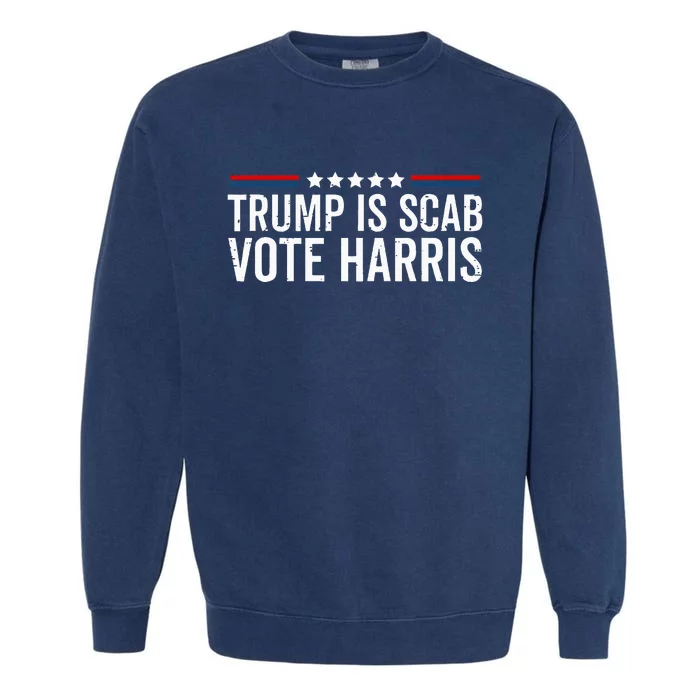 Funny Trump Is A Scab Vote Harris Walz 2024 President Kamala Garment-Dyed Sweatshirt