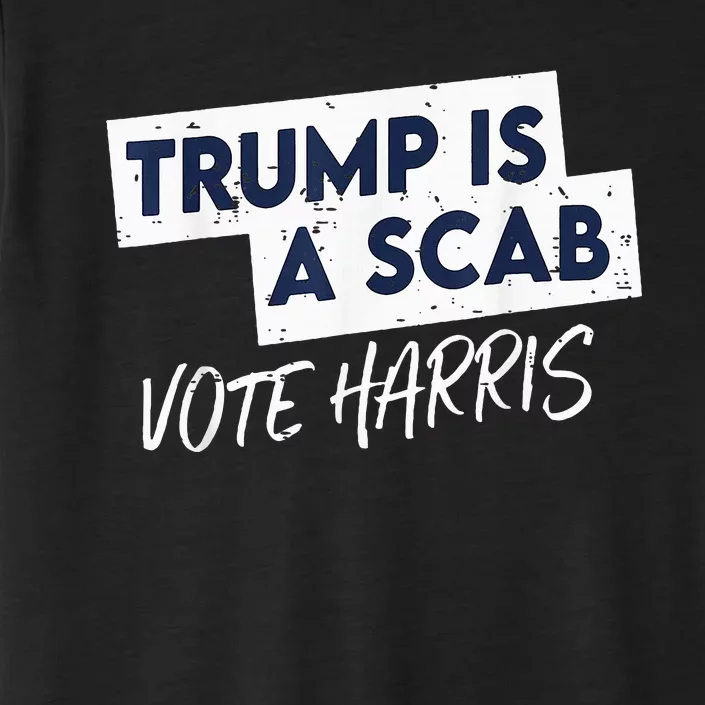 Funny Trump Is A Scab Vote Harris 2024 President Election ChromaSoft Performance T-Shirt