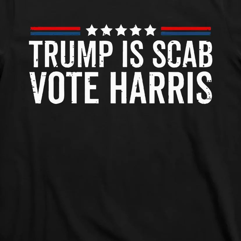 Funny Trump Is A Scab Vote Harris Walz 2024 President Kamala T-Shirt