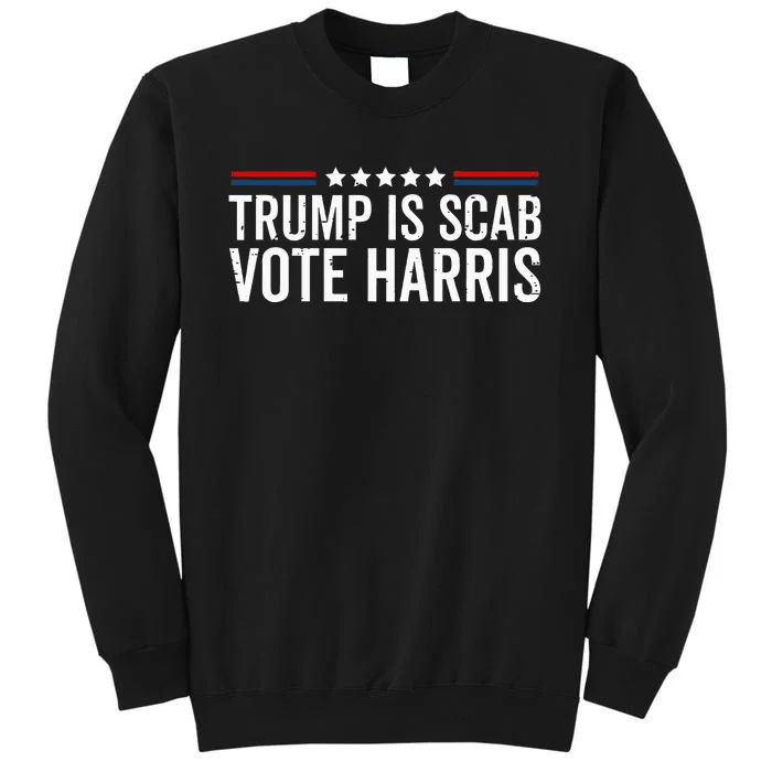 Funny Trump Is A Scab Vote Harris Walz 2024 President Kamala Tall Sweatshirt