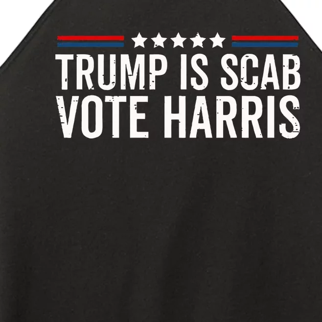 Funny Trump Is A Scab Vote Harris Walz 2024 President Kamala Women’s Perfect Tri Rocker Tank