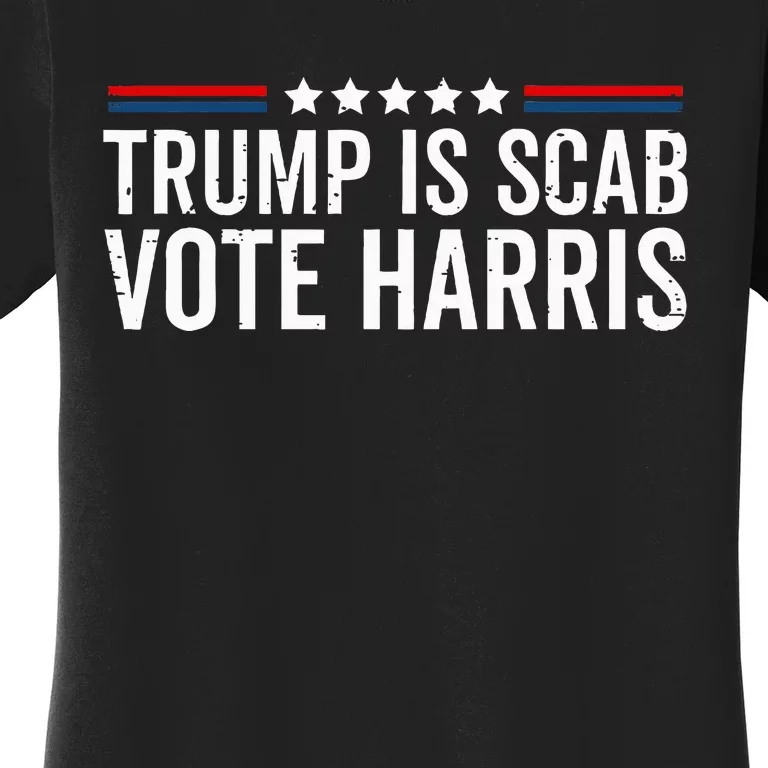 Funny Trump Is A Scab Vote Harris Walz 2024 President Kamala Women's T-Shirt