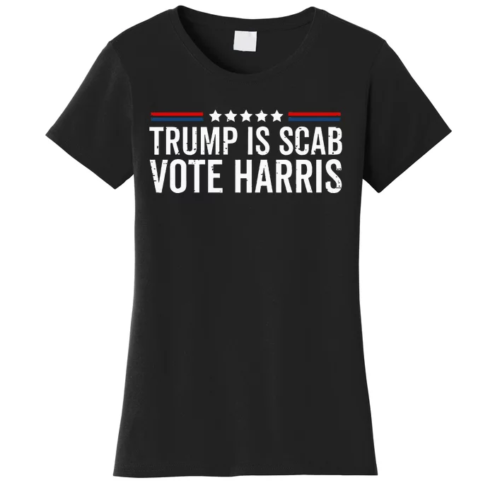 Funny Trump Is A Scab Vote Harris Walz 2024 President Kamala Women's T-Shirt