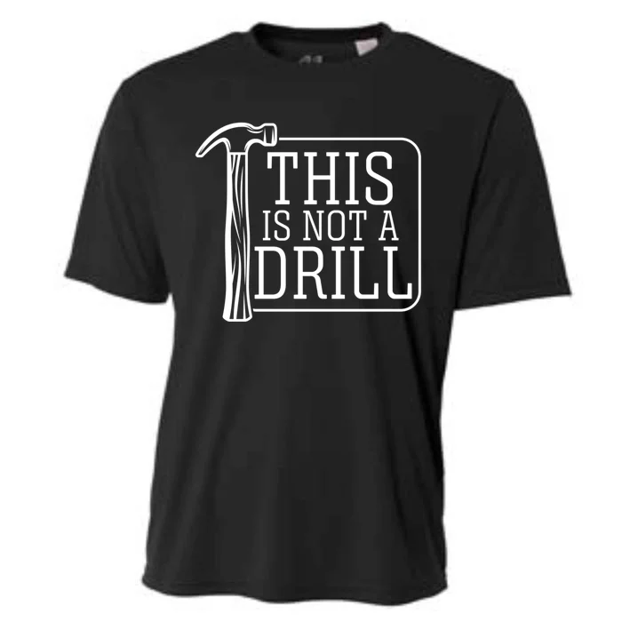 Funny This Is Not A Drill Pun Its A Hammer Tool Design Meaningful Gift Cooling Performance Crew T-Shirt