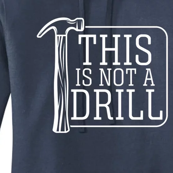 Funny This Is Not A Drill Pun Its A Hammer Tool Design Meaningful Gift Women's Pullover Hoodie