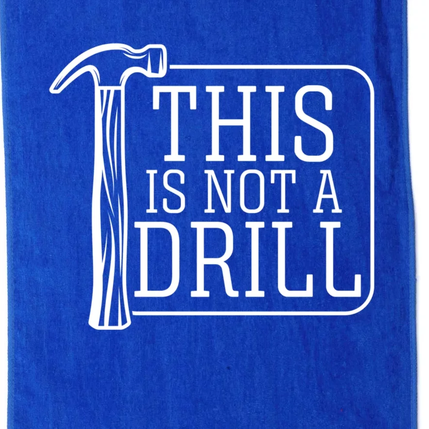 Funny This Is Not A Drill Pun Its A Hammer Tool Design Meaningful Gift Platinum Collection Golf Towel