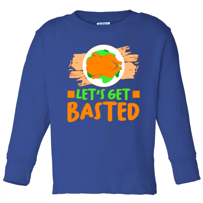 Funny Thanksgiving Ing Lets Get Basted Gift Toddler Long Sleeve Shirt