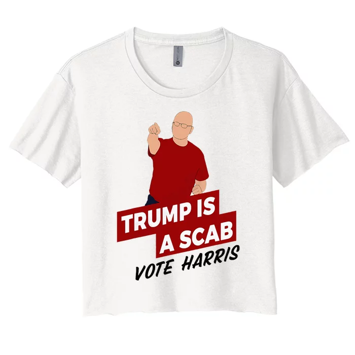 Funny Trump Is A Scab Vote Harris Uaw Election 2024 Women's Crop Top Tee