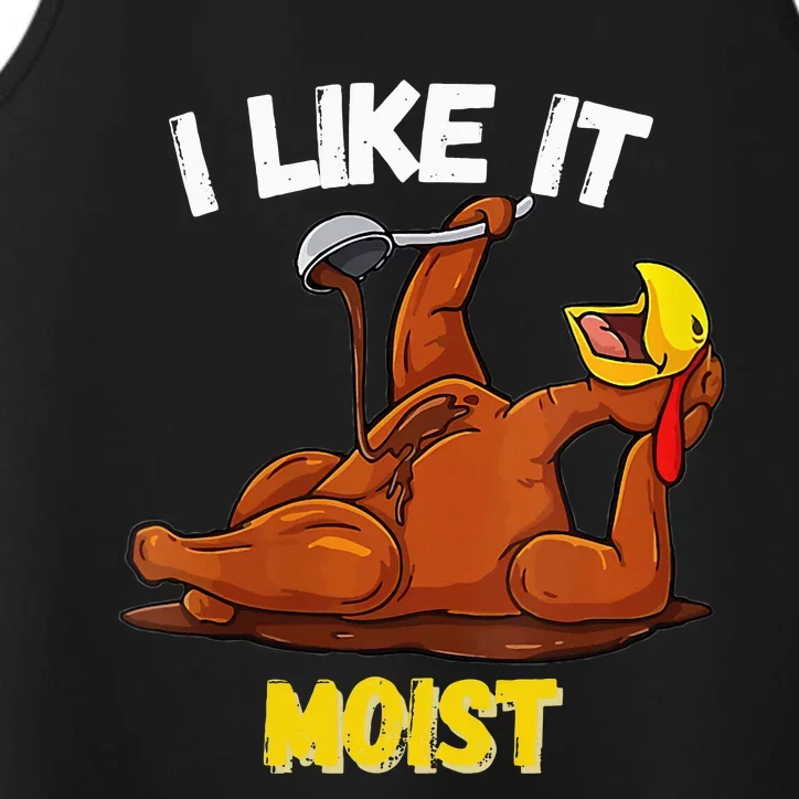 Funny Turkey I Like It Moist Thanksgiving Dinner For Family Performance Tank