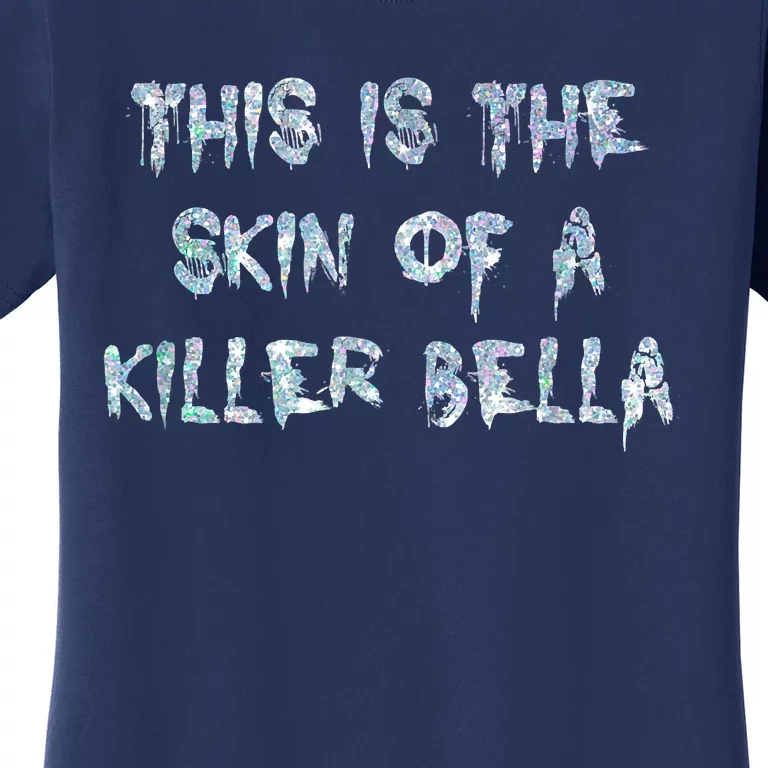 Funny This Is The Skin Of A Killer Bella Shirt Meme Skin Of A Killer Bella Women's T-Shirt