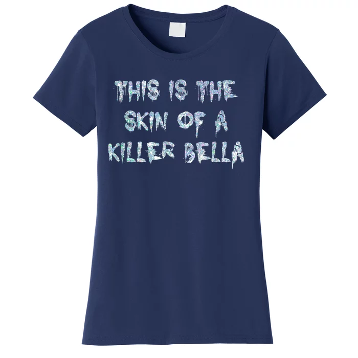 Funny This Is The Skin Of A Killer Bella Shirt Meme Skin Of A Killer Bella Women's T-Shirt